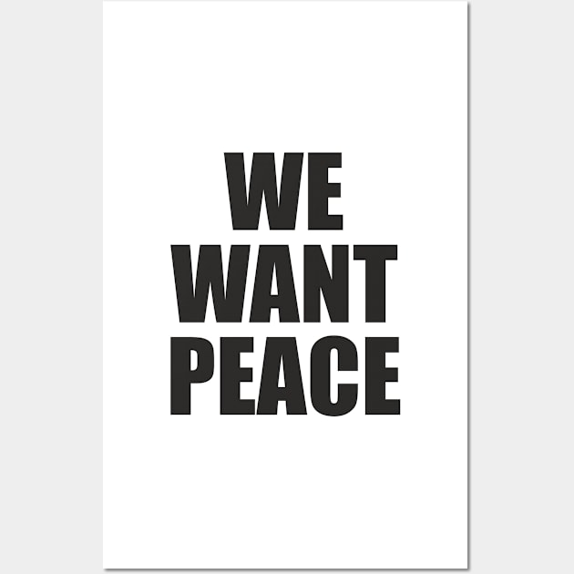 We Want Peace - Slogan Message Wall Art by AdventuresNoise